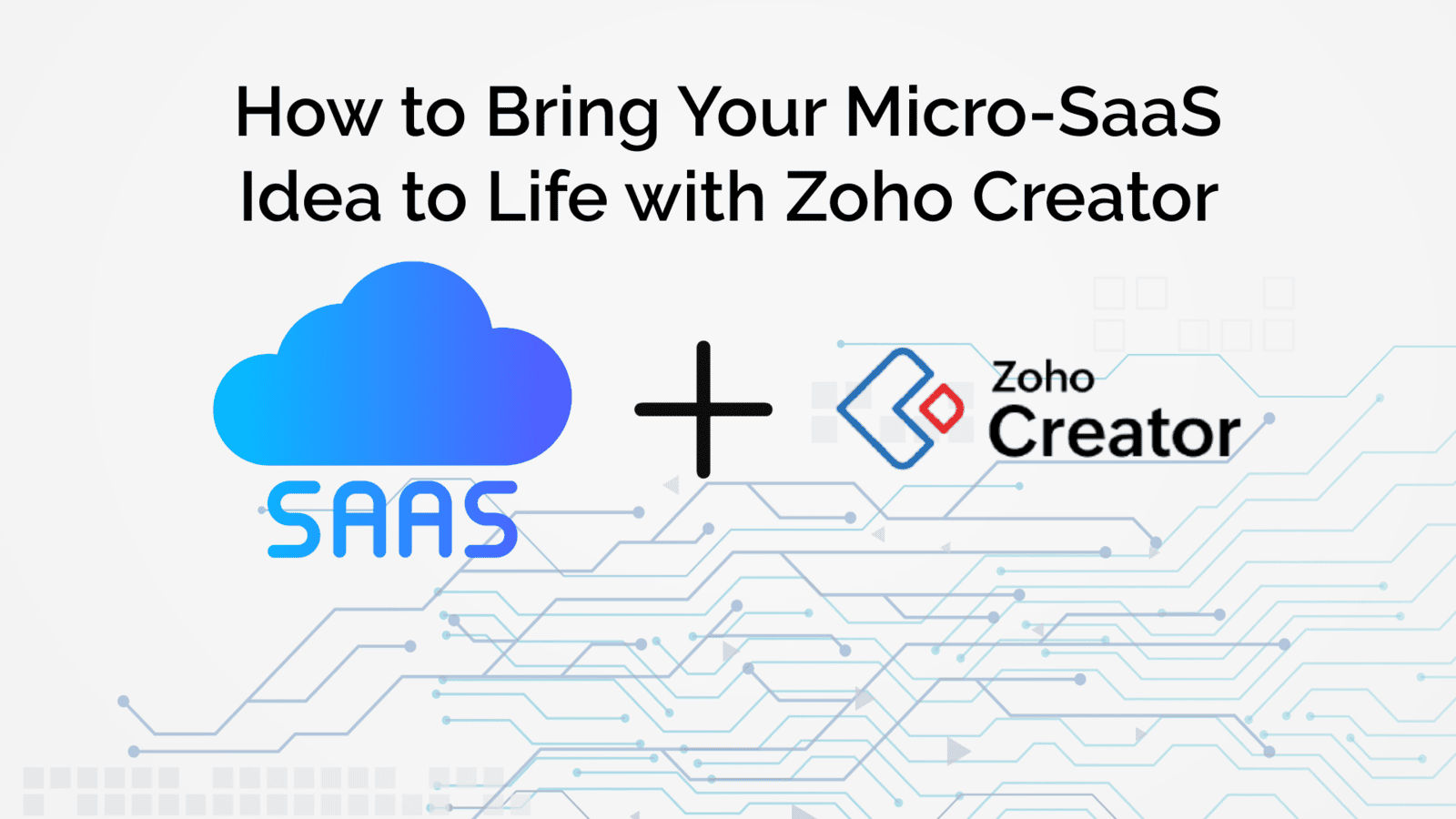 Have an Idea for a Micro-SaaS? Launch in No Time with Zoho Creator
